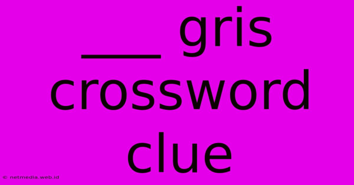 ___ Gris Crossword Clue