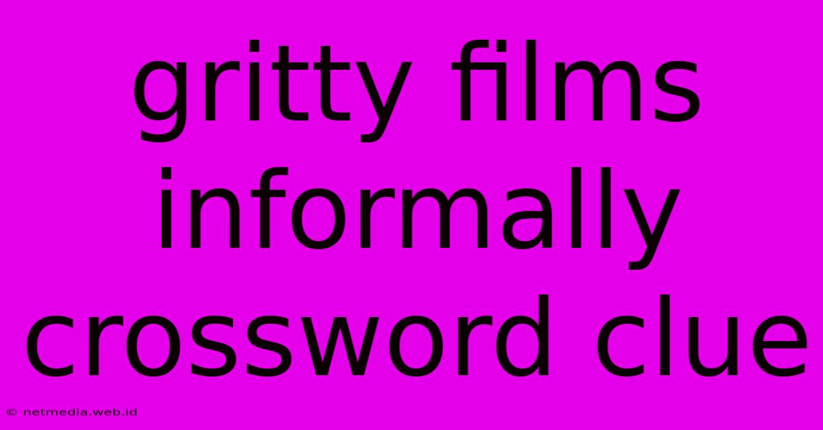 Gritty Films Informally Crossword Clue