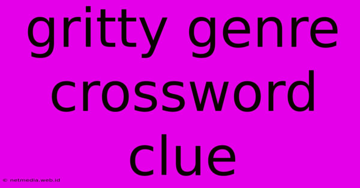 Gritty Genre Crossword Clue