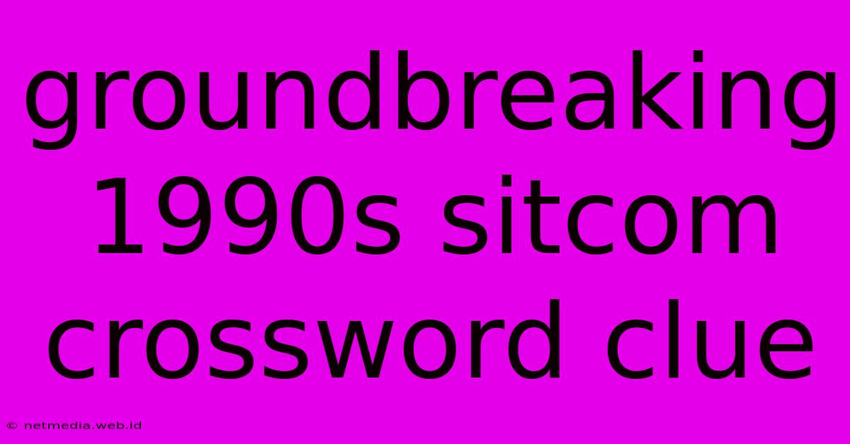 Groundbreaking 1990s Sitcom Crossword Clue