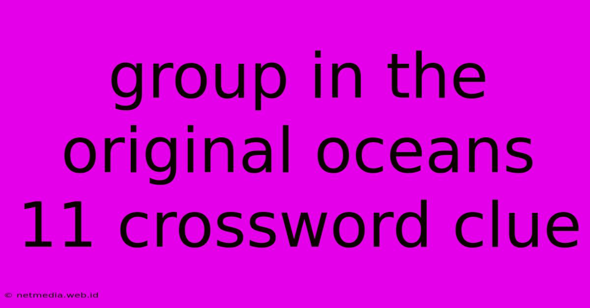 Group In The Original Oceans 11 Crossword Clue