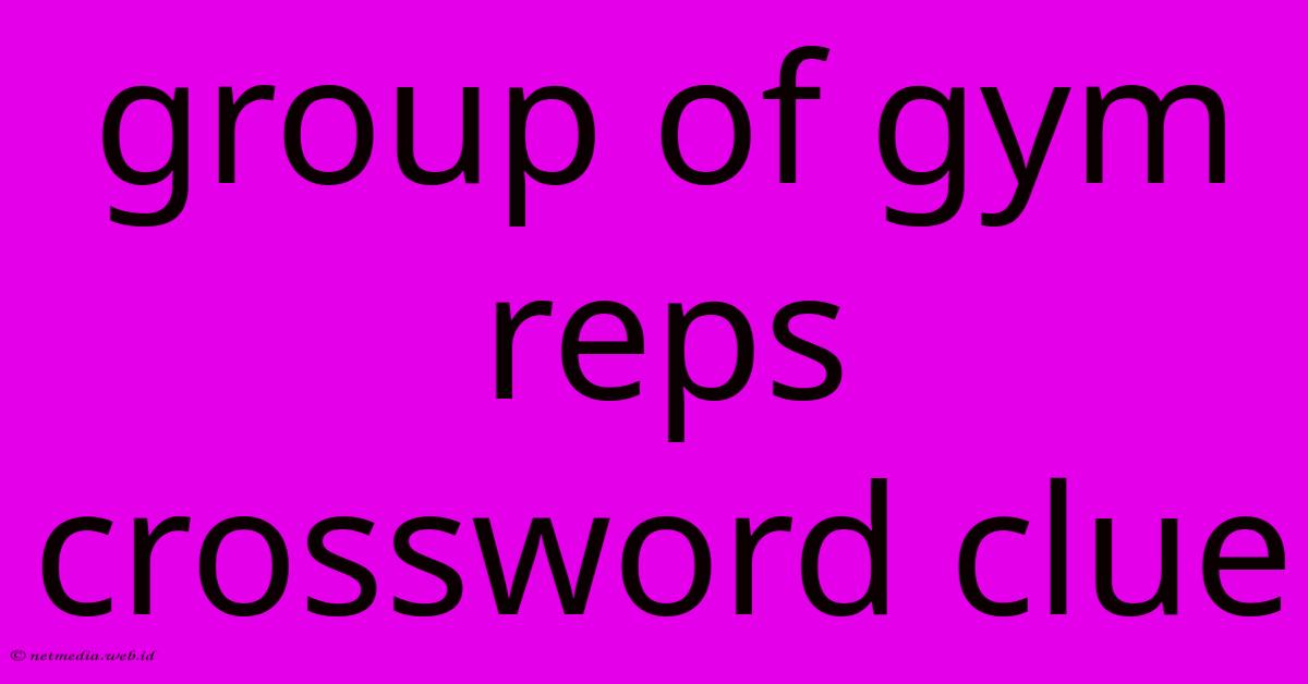 Group Of Gym Reps Crossword Clue Group Of Gym Reps Crossword Clue