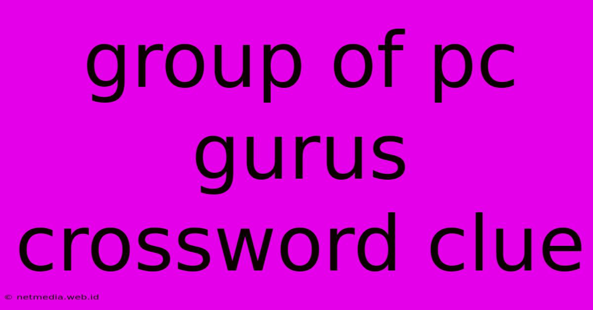 Group Of Pc Gurus Crossword Clue