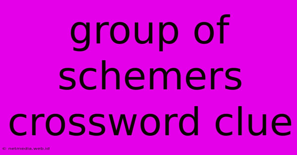 Group Of Schemers Crossword Clue