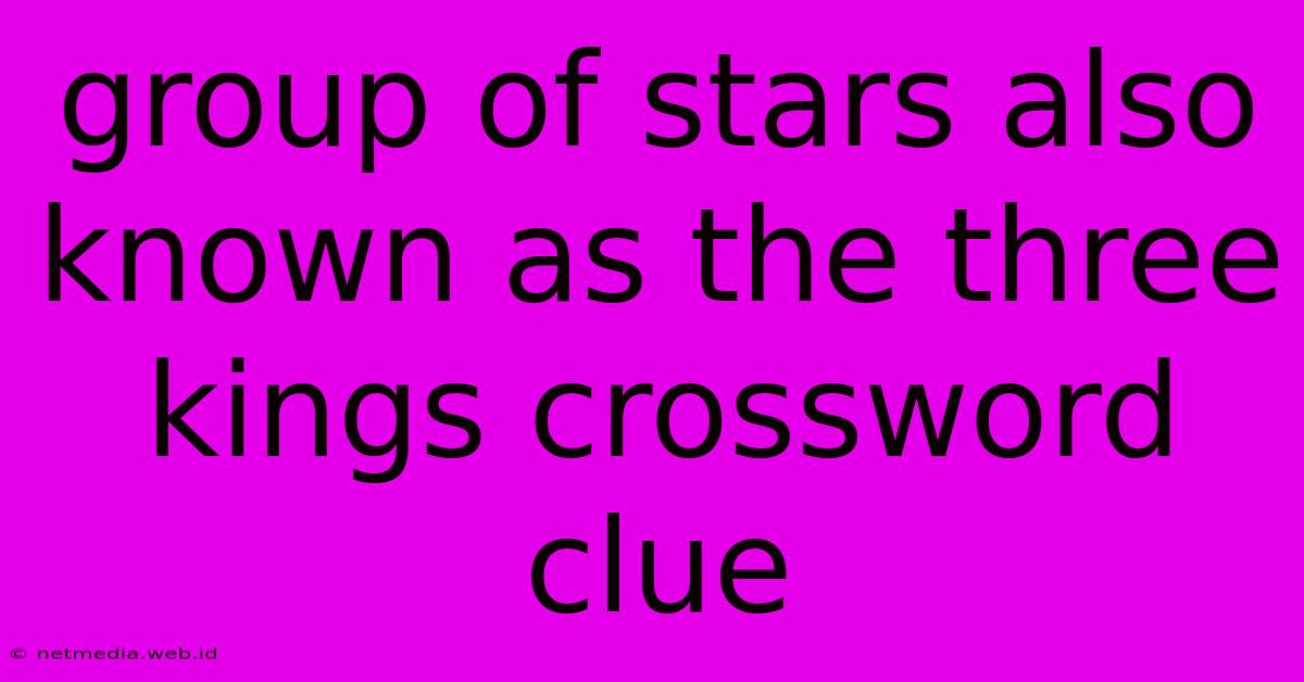 Group Of Stars Also Known As The Three Kings Crossword Clue