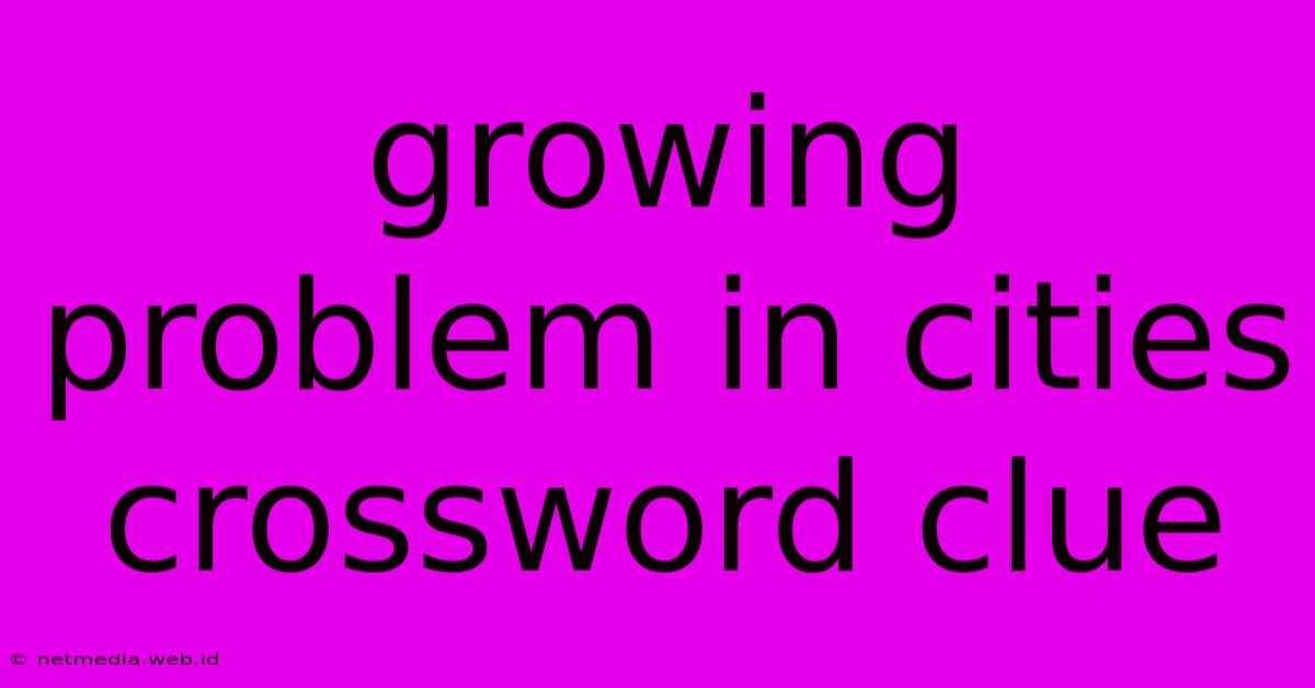 Growing Problem In Cities Crossword Clue