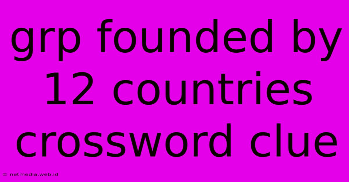 Grp Founded By 12 Countries Crossword Clue