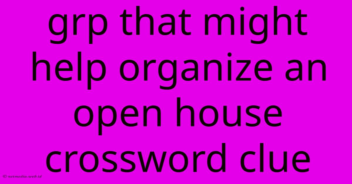 Grp That Might Help Organize An Open House Crossword Clue Grp That Might Help Organize An Open House Crossword Clue