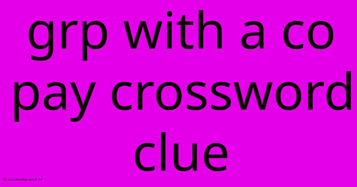 Grp With A Co Pay Crossword Clue Grp With A Co Pay Crossword Clue