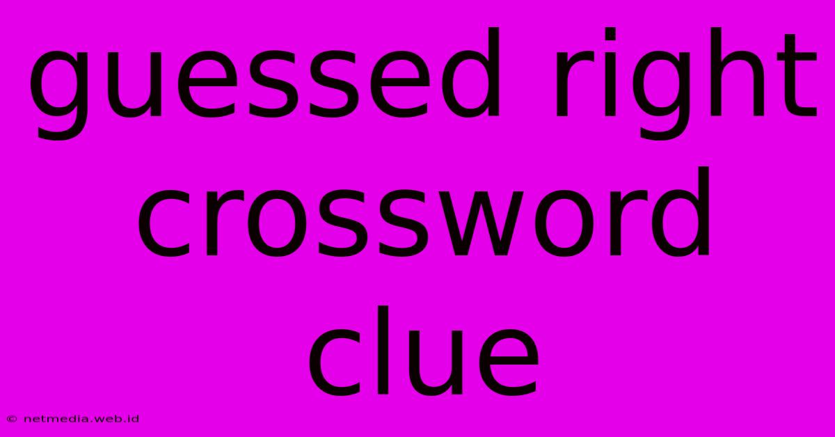 Guessed Right Crossword Clue