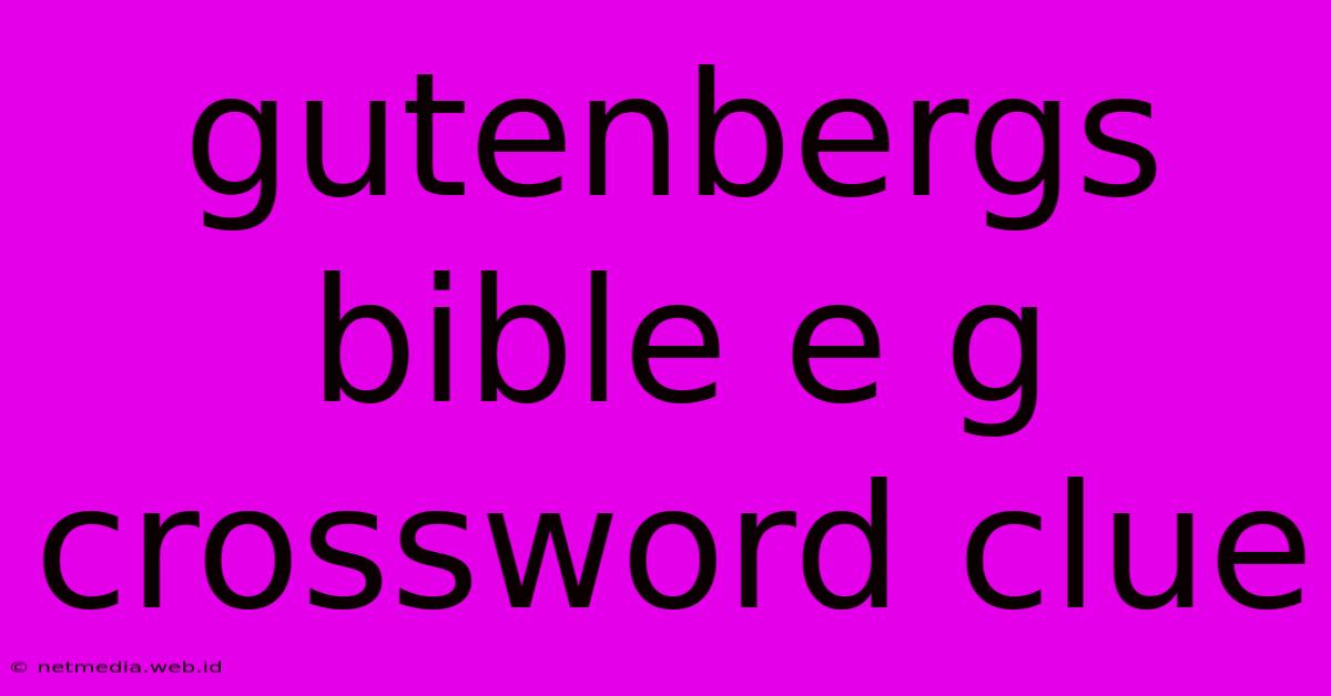 Gutenbergs Bible E G Crossword Clue