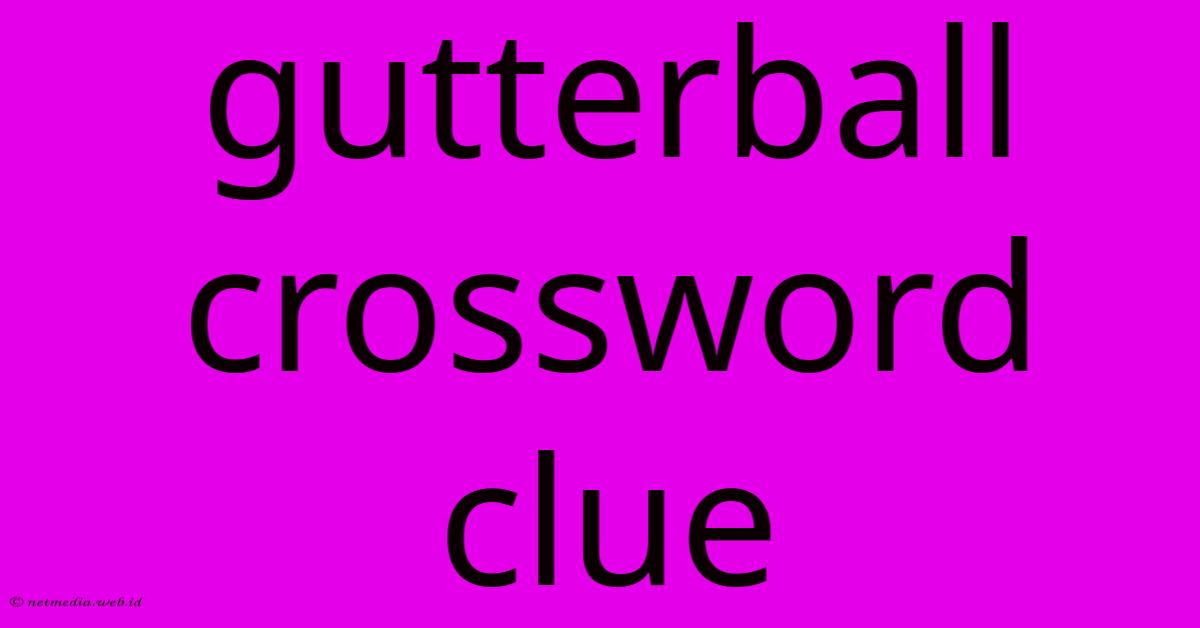 Gutterball Crossword Clue