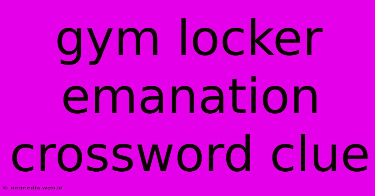 Gym Locker Emanation Crossword Clue