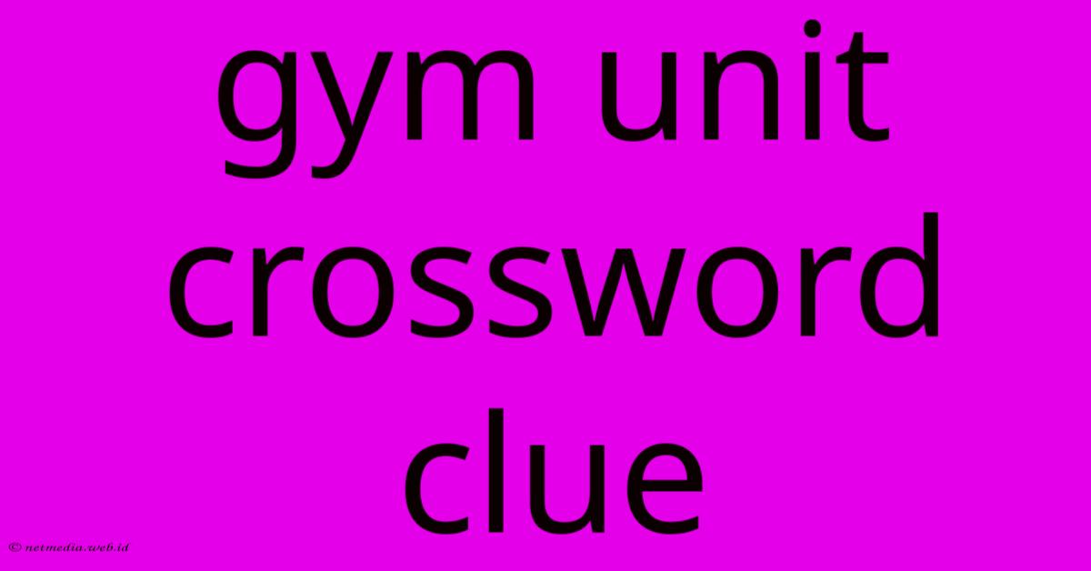 Gym Unit Crossword Clue Gym Unit Crossword Clue