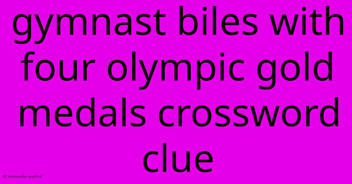 Gymnast Biles With Four Olympic Gold Medals Crossword Clue