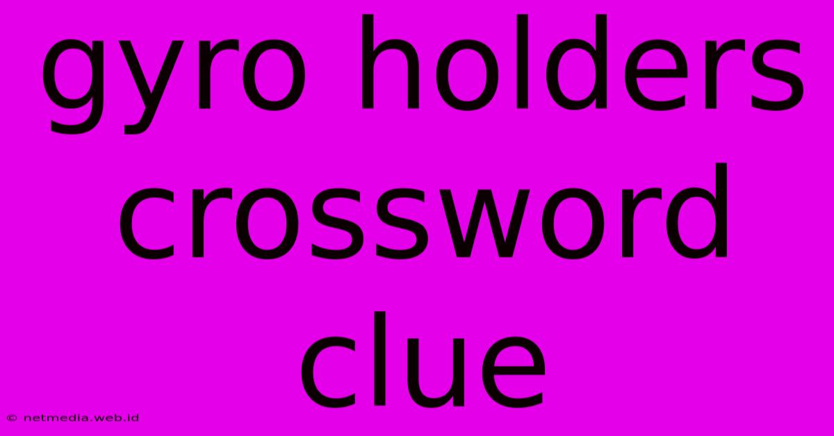 Gyro Holders Crossword Clue