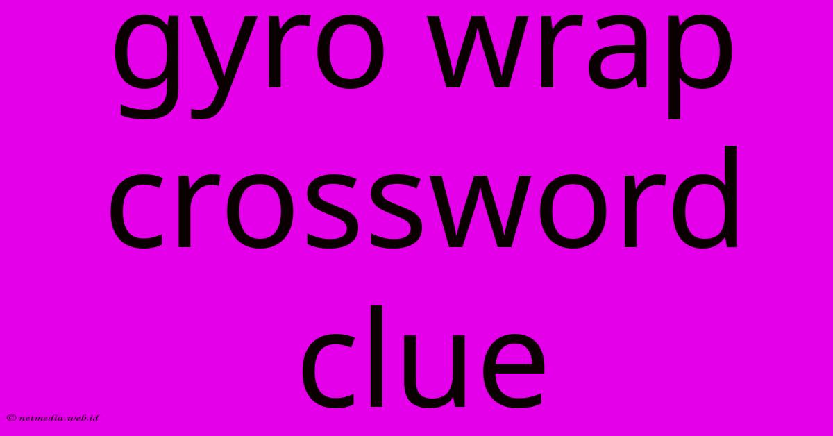 Gyro Wrap Crossword Clue