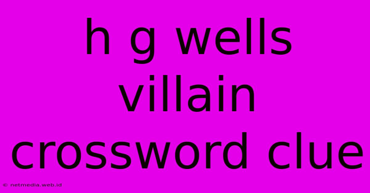 H G Wells Villain Crossword Clue