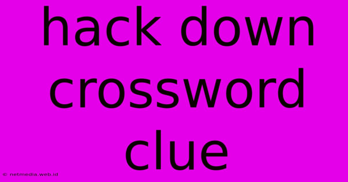 Hack Down Crossword Clue