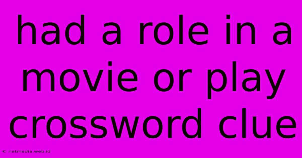 Had A Role In A Movie Or Play Crossword Clue