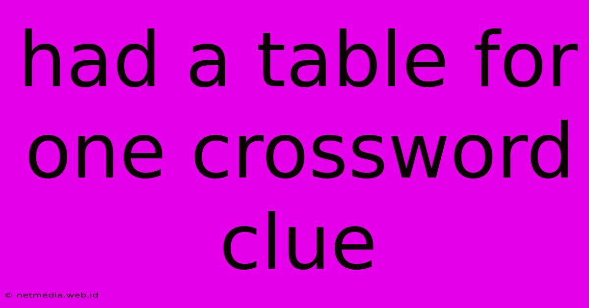 Had A Table For One Crossword Clue