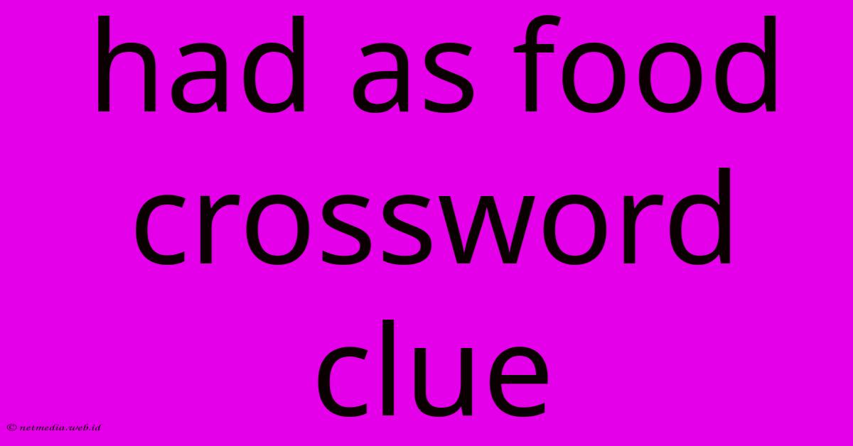 Had As Food Crossword Clue