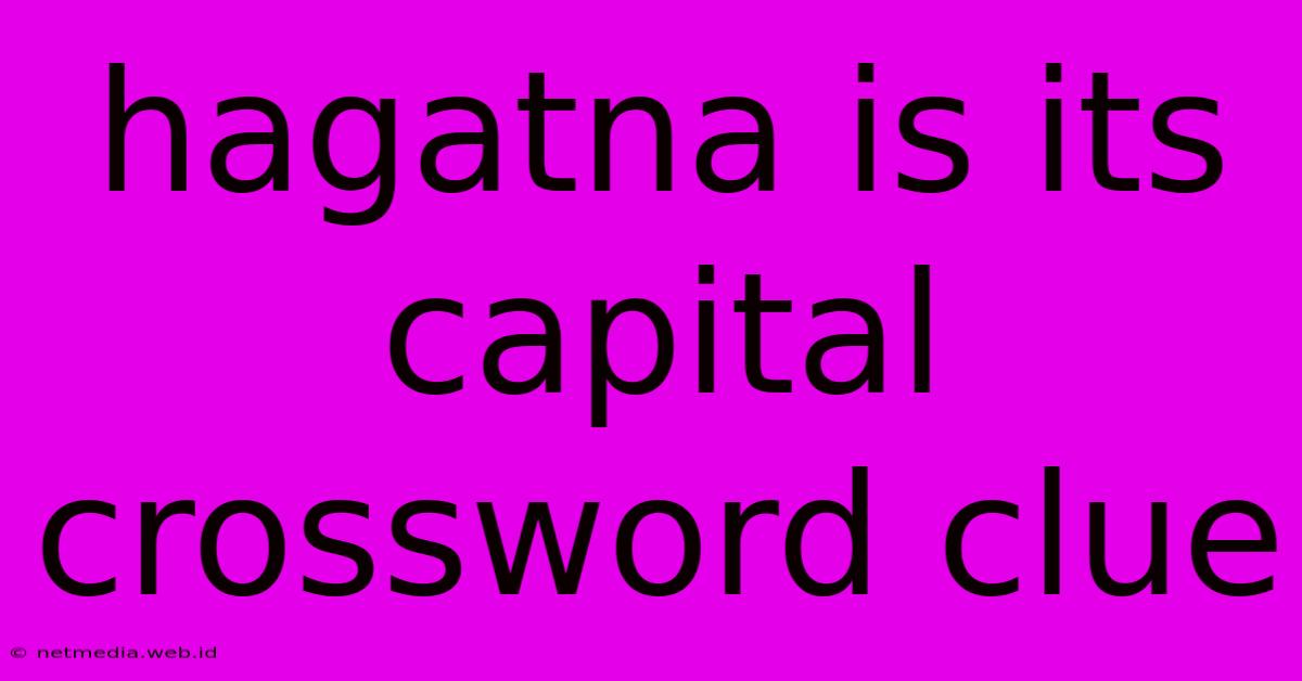 Hagatna Is Its Capital Crossword Clue