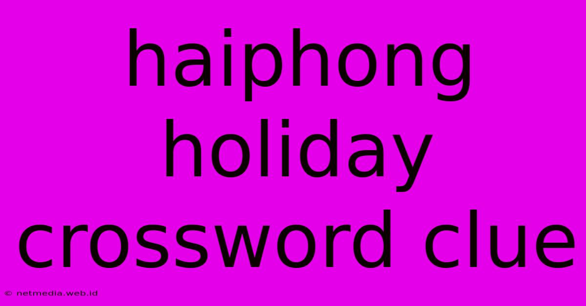 Haiphong Holiday Crossword Clue