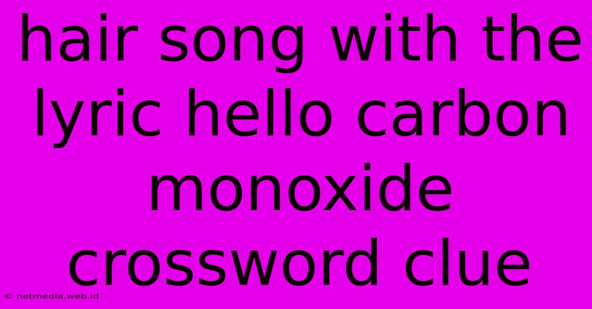 Hair Song With The Lyric Hello Carbon Monoxide Crossword Clue