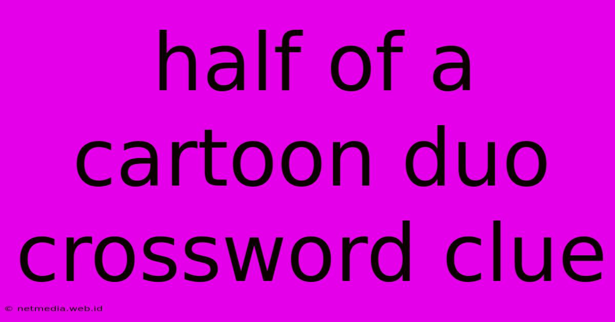 Half Of A Cartoon Duo Crossword Clue