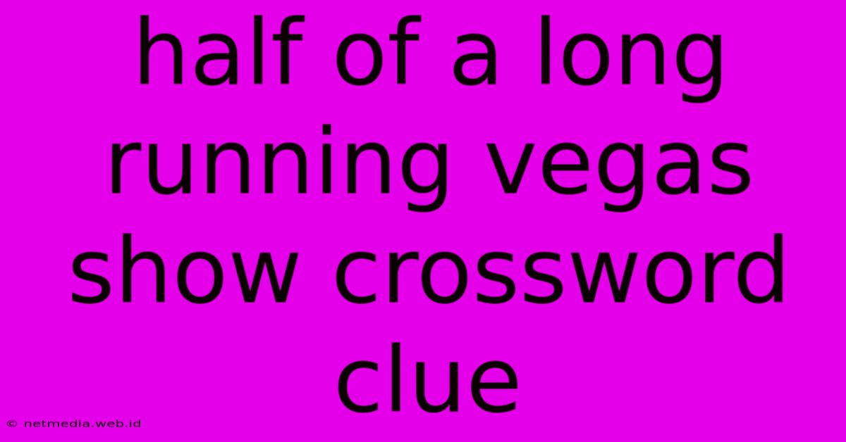 Half Of A Long Running Vegas Show Crossword Clue