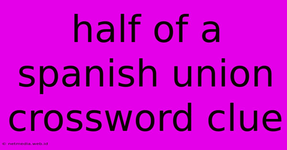 Half Of A Spanish Union Crossword Clue