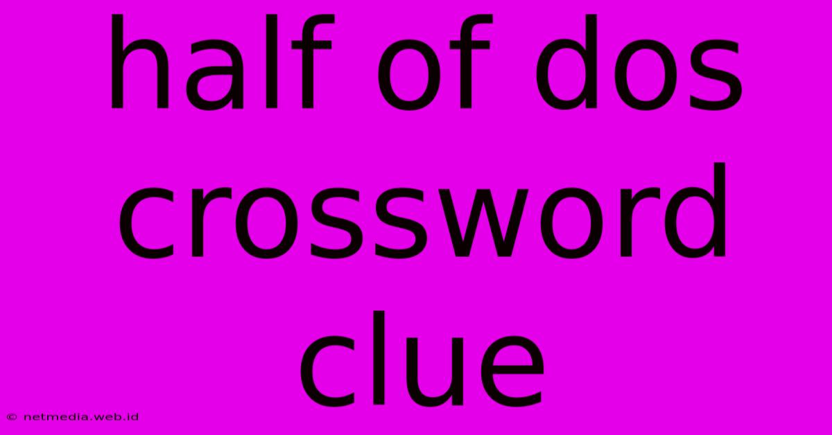 Half Of Dos Crossword Clue