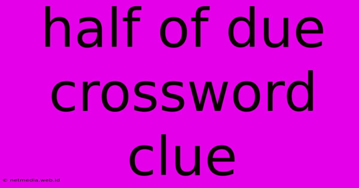 Half Of Due Crossword Clue