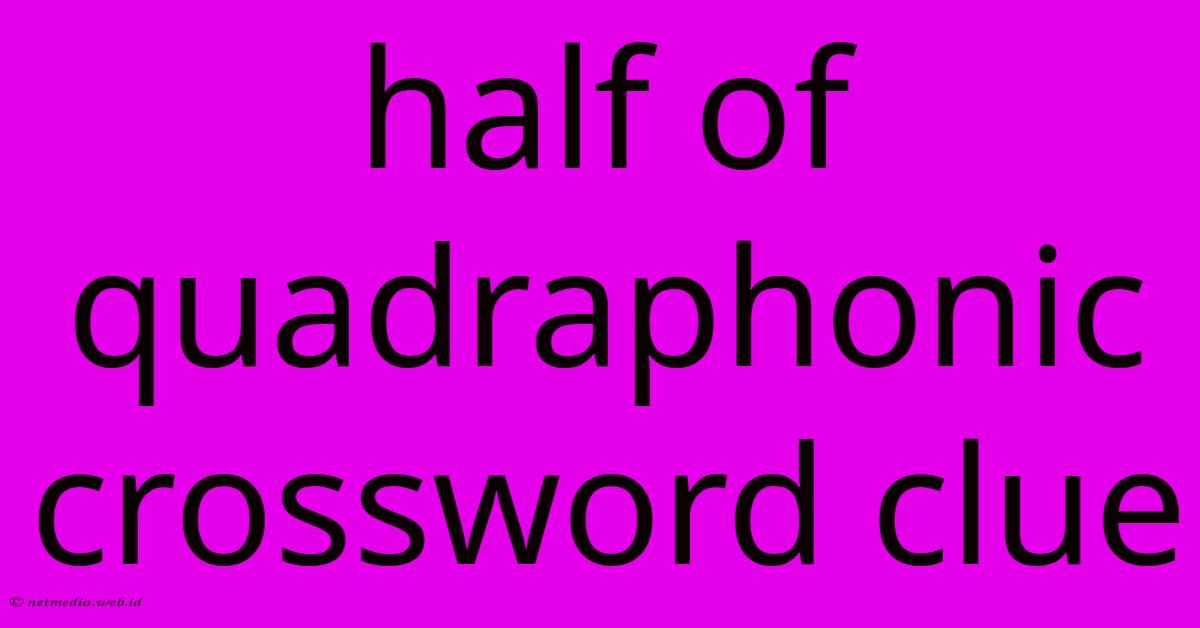 Half Of Quadraphonic Crossword Clue Half Of Quadraphonic Crossword Clue