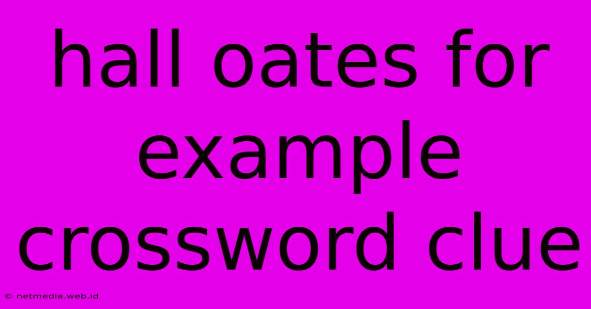 Hall Oates For Example Crossword Clue