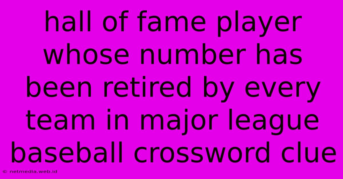 Hall Of Fame Player Whose Number Has Been Retired By Every Team In Major League Baseball Crossword Clue