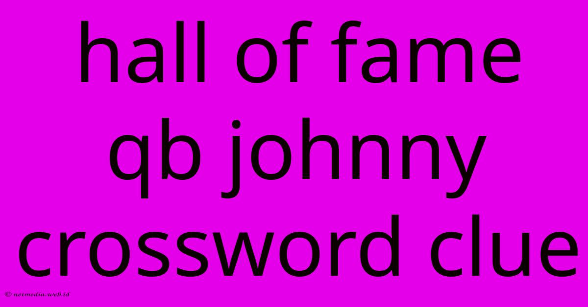 Hall Of Fame Qb Johnny Crossword Clue Hall Of Fame Qb Johnny Crossword Clue