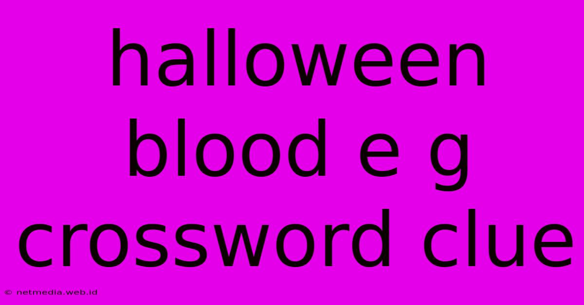 Halloween Blood E G Crossword Clue