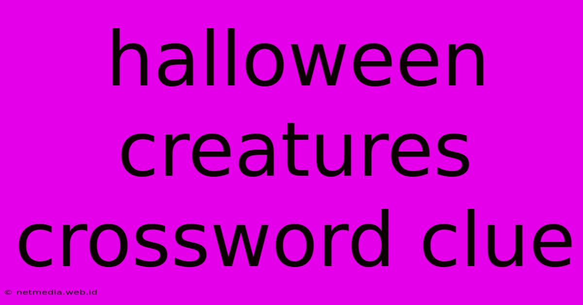 Halloween Creatures Crossword Clue