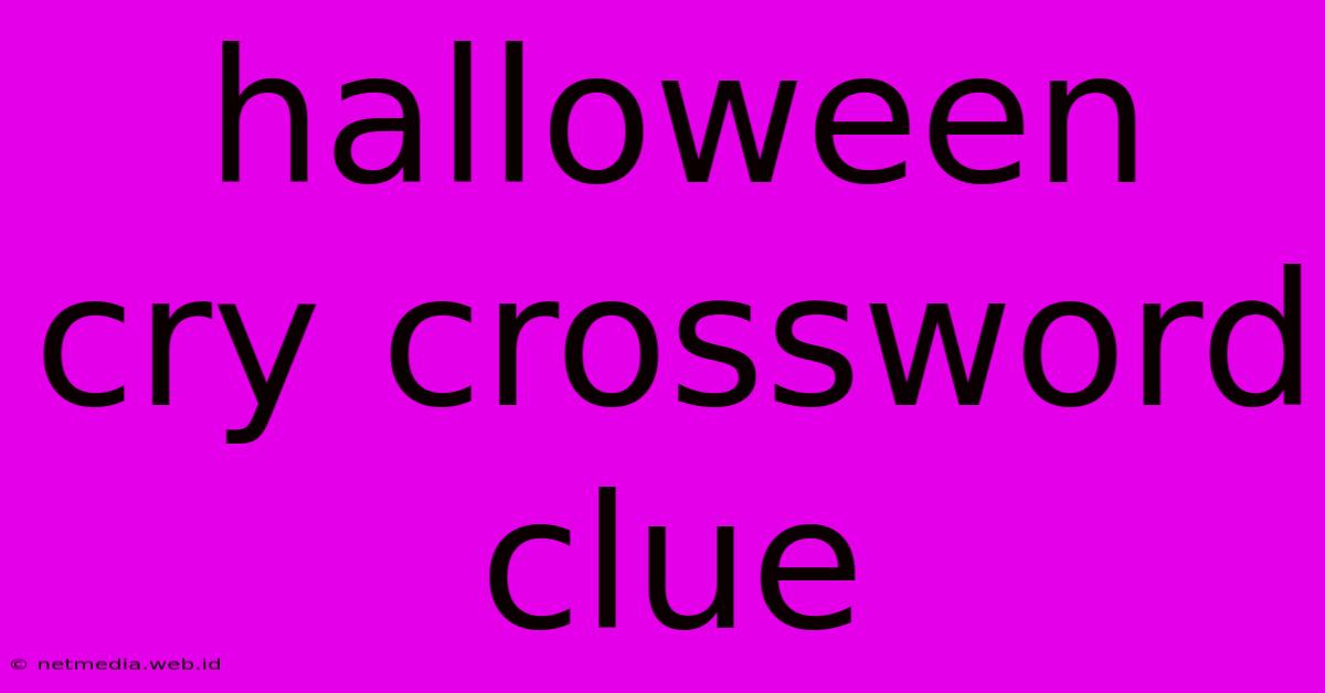 Halloween Cry Crossword Clue