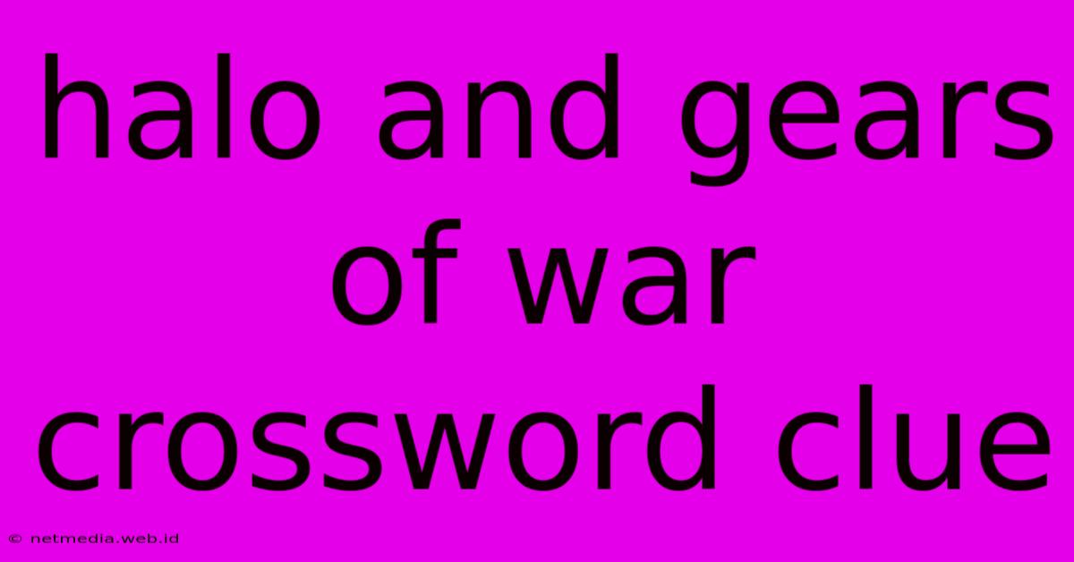 Halo And Gears Of War Crossword Clue