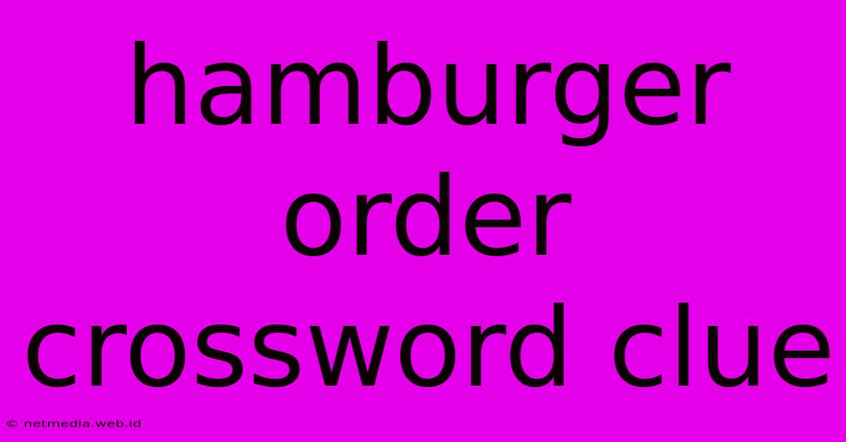 Hamburger Order Crossword Clue