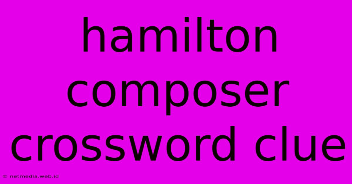 Hamilton Composer Crossword Clue