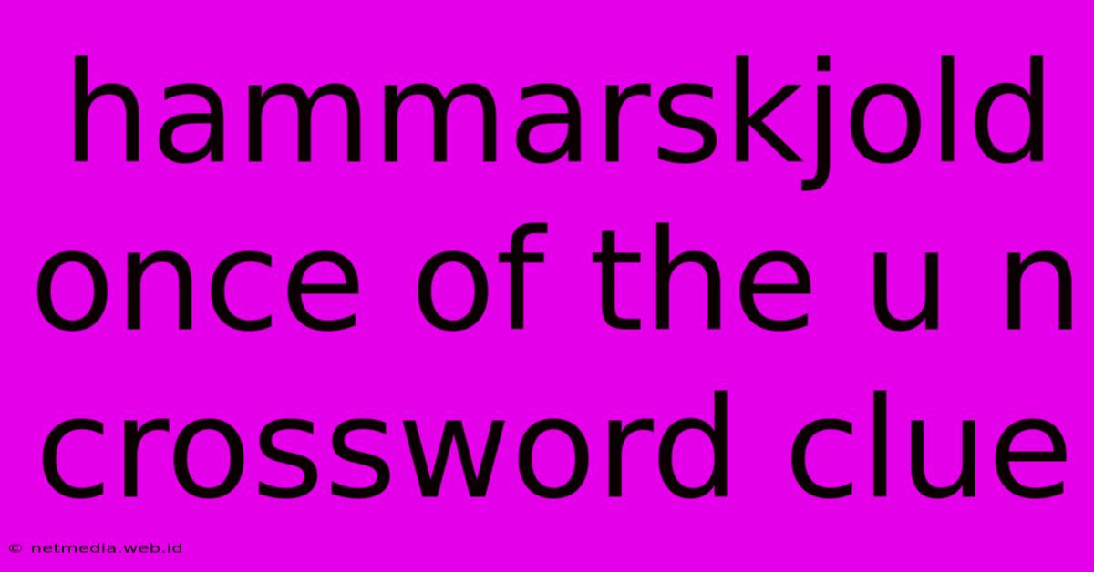 Hammarskjold Once Of The U N Crossword Clue