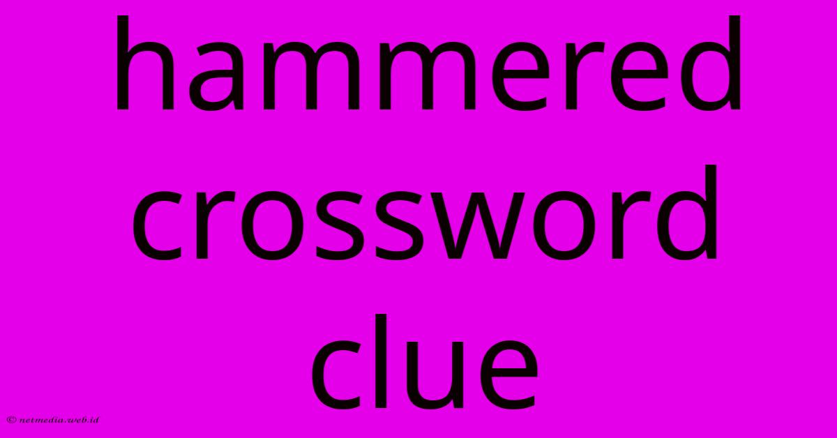 Hammered Crossword Clue