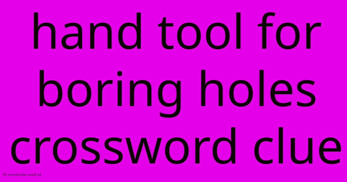 Hand Tool For Boring Holes Crossword Clue Hand Tool For Boring Holes Crossword Clue