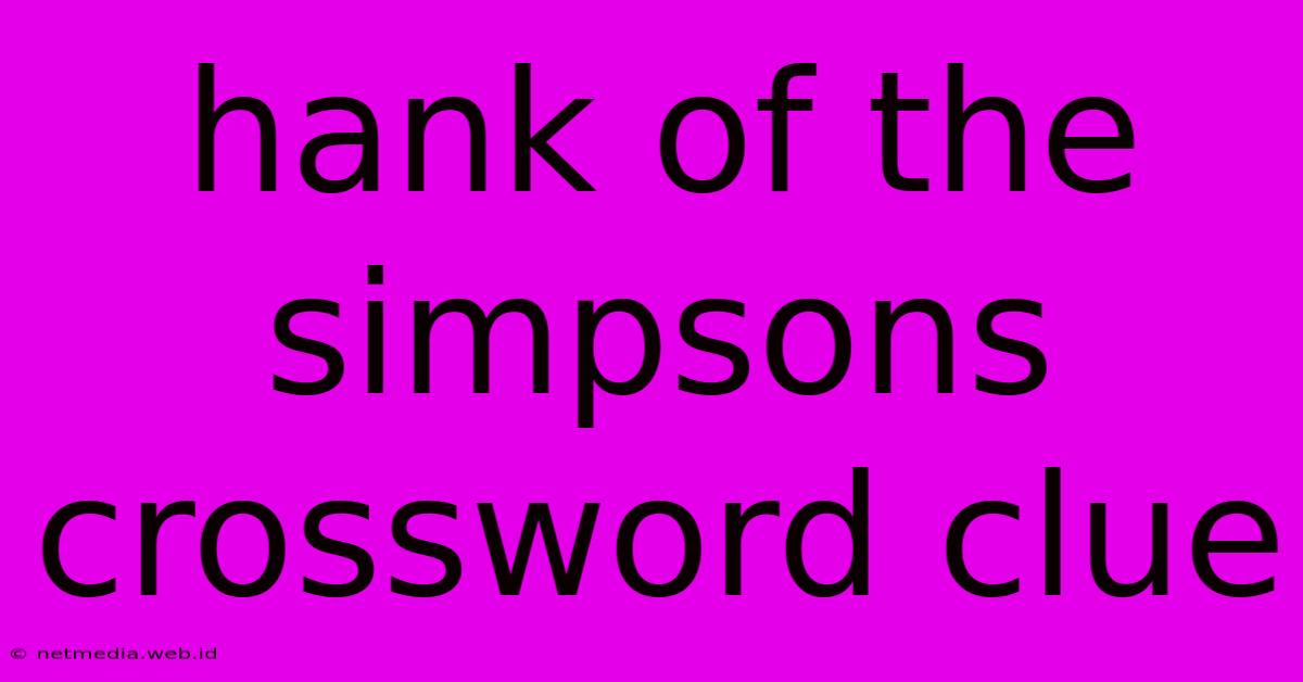 Hank Of The Simpsons Crossword Clue