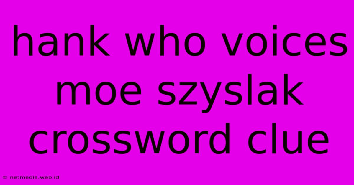 Hank Who Voices Moe Szyslak Crossword Clue