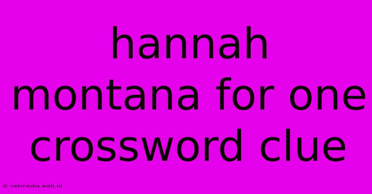 Hannah Montana For One Crossword Clue